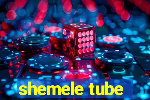 shemele tube